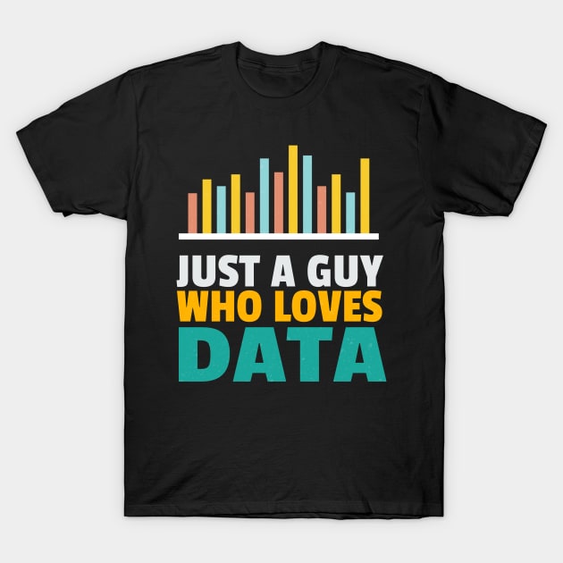 Just A Guy Who Loves Data T-Shirt by Teesson